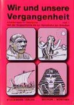 Wir und unsere Vergangenheit 1: Von der Vorgeschichte bis zur Demokratie der Griechen