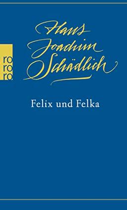 Felix und Felka: «Einer der ganz Großen in der zeitgenössischen deutschen Literatur.» (Die Zeit) (Schädlich: Gesammelte Werke, Band 14)