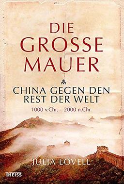 Die Große Mauer: China gegen den Rest der Welt. 1000 v. Chr. - 2000 n. Chr