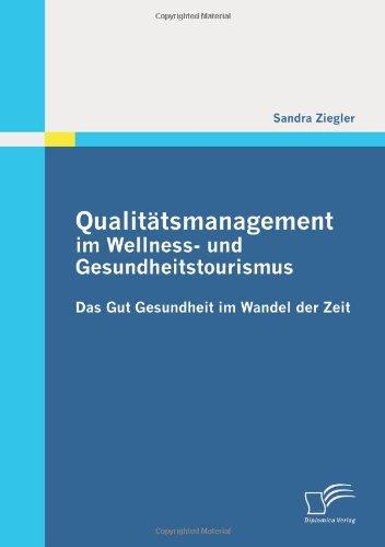 Qualitätsmanagement im Wellness- und Gesundheitstourismus: Das Gut Gesundheit im Wandel der Zeit