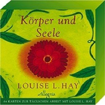 Körper und Seele: 64 Karten zur täglichen Arbeit mit Louise L. Hay