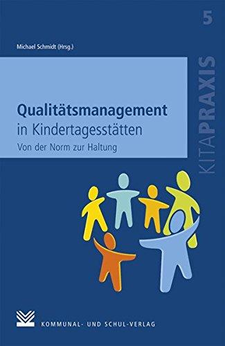 Qualitätsmanagement in Kindertagesstätten: Von der Norm zur Haltung. Ein konstruktiv-kritischer Diskurs (Kitapraxis)