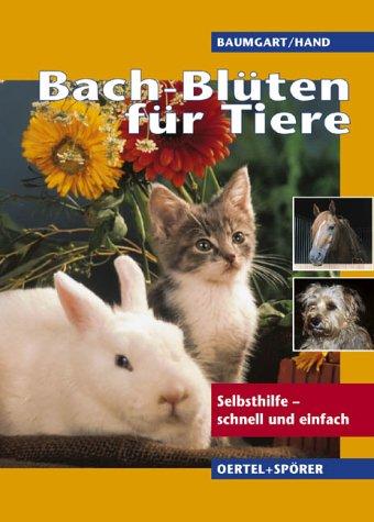 Bach-Blüten für Tiere. Selbsthilfe - schnell und einfach