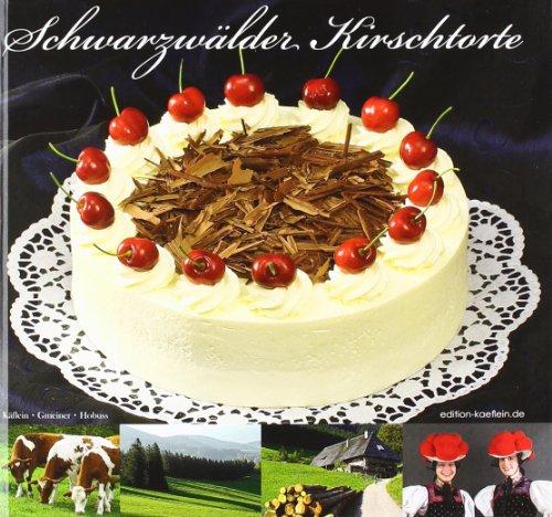 Schwarzwälder Kirschtorte: Rezept der klassischen Schwarzwälder Kirschtorte in Engl. /Franz. /Itali. /Jap. /Chin., zahlreiche Step by Step Bilder mit leicht verständlichen Rezepttexten