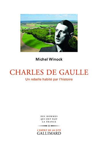 Charles de Gaulle : un rebelle habité par l’histoire