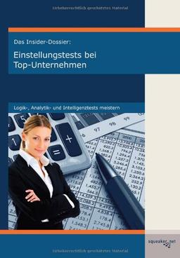 Das Insider-Dossier: Einstellungstests bei Top-Unternehmen: Logik-, Analytik- und Intelligenztests meistern