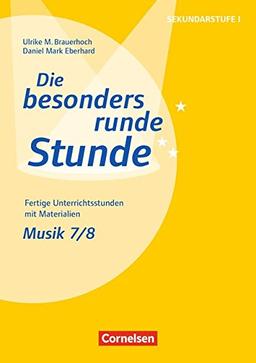 Die besonders runde Stunde - Sekundarstufe I: Musik: Klasse 7/8: Fertige Unterrichtsstunden mit Materialien. Kopiervorlagen