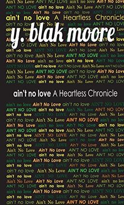 Ain't No Love: A Heartless Chronicle