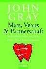 Mars, Venus & Partnerschaft: Vertrautheit, Nähe und Liebe durch offene Kommunikation