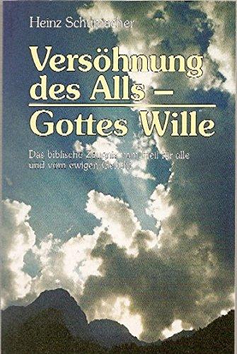 Versöhnung des Alls - Gottes Wille: Das biblische Zeugnis vom Heil für alle und vom ewigen Gericht