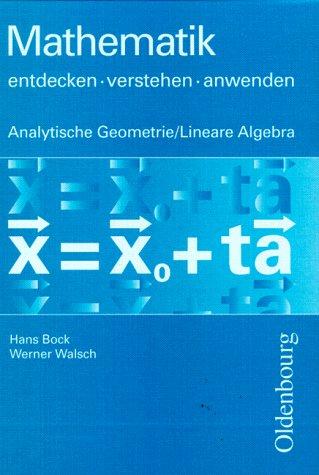 Mathematik entdecken, verstehen, anwenden, Oberstufe, Analytische Geometrie und Lineare Algebra: Mathematikwerk für Gymnasien und Gesamtschulen