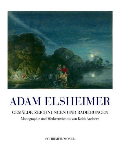 Adam Elsheimer: Die große Monographie mit Werkverzeichnis der Gemälde, Zeichnungen und Radierungen