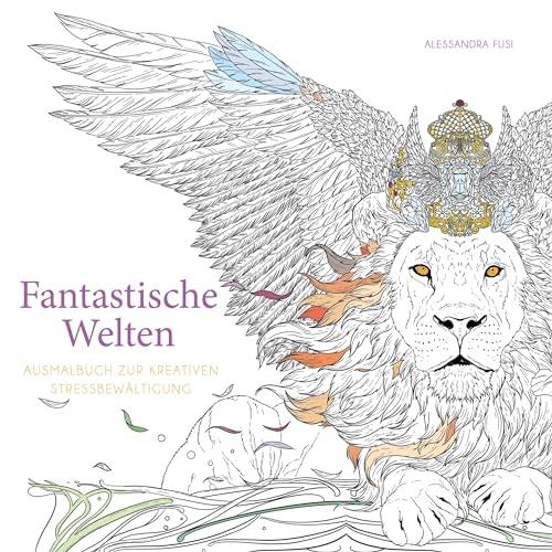 Fantastische Welten (Ausmalbuch zur kreativen Stressbewältigung): Über 90 inspirierende Ausmalbilder aus der Welt der Märchen und Fantasy-Sagen