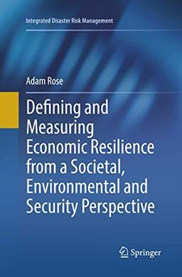 Defining and Measuring Economic Resilience from a Societal, Environmental and Security Perspective (Integrated Disaster Risk Management)