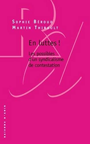 En luttes ! - Les possibles d'un syndicalisme de contestation: Les possibles du syndicalisme de contestation