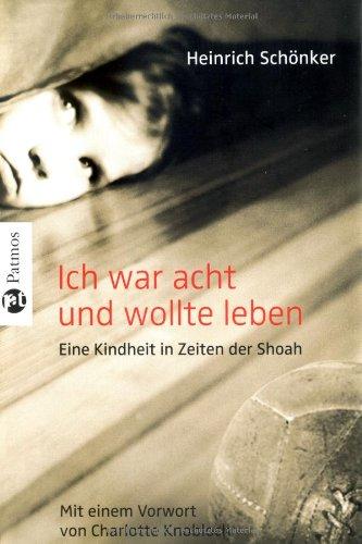 Ich war acht und wollte leben: Eine Kindheit in Zeiten der Shoa: Eine Kindheit in Zeiten der Shoah