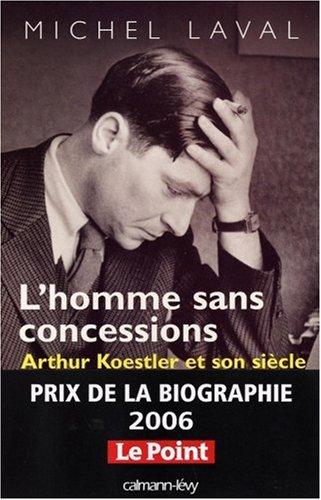 L'homme sans concessions : Arthur Koestler et son siècle