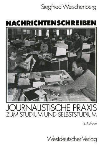 Nachrichtenschreiben: Journalistische Praxis zum Studium und Selbststudium (German Edition)