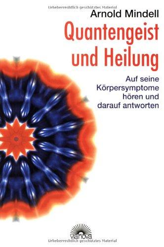 Quantengeist und Heilung. Auf seine Körpersymptome hören und darauf antworten