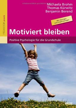 Motiviert bleiben: Positive Psychologie für die Grundschule. Mit Übungen und Kopiervorlagen