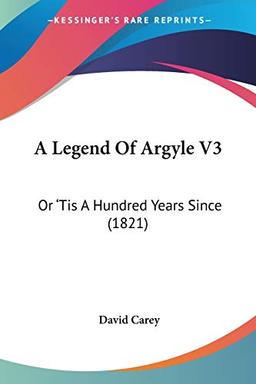 A Legend Of Argyle V3: Or 'Tis A Hundred Years Since (1821)