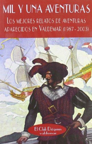 Mil y una aventuras : los mejores relatos de aventuras aparecidos en Valdemar (1987-2003) (El Club Diógenes, Band 207)