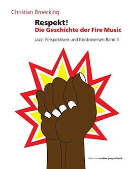 Respekt!: Die Geschichte der Fire Music (Creative People Books)