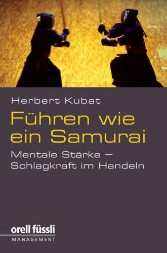 Führen wie ein Samurai: Mentale Stärke - Schlagkraft im Handeln