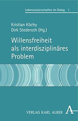 Willensfreiheit als interdisziplinäres Problem (Lebenswissenschaften im Dialog)