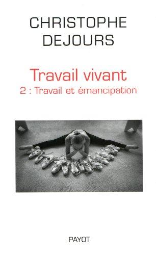 Travail vivant. Vol. 2. Travail et émancipation