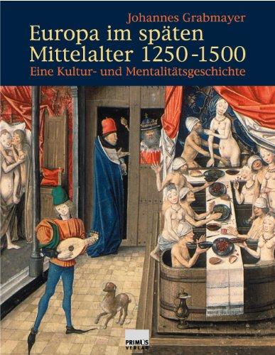 Europa im späten Mittelalter 1250-1500. Eine Kultur- und Mentalitätsgeschichte.