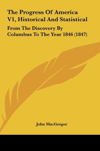 The Progress Of America V1, Historical And Statistical: From The Discovery By Columbus To The Year 1846 (1847)