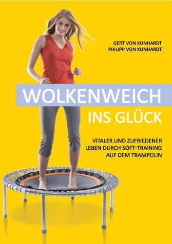 Wolkenweich ins Glück: Vitaler und zufriedener leben durch Soft-Training auf dem hochelastischen Trampolin