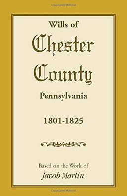 Wills of Chester County, Pennsylvania, 1801-1825