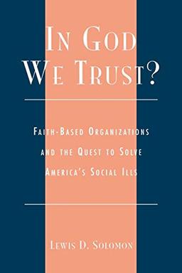 In God We Trust?: Faith-Based Organizations and the Quest to Solve America's Social Ills (Religion, Politics, and Society in the New Millennium)