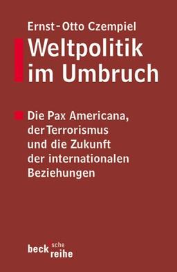 Weltpolitik im Umbruch. Die Pax Americana, der Terrorismus und die Zukunft der internationalen Beziehungen.