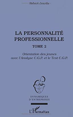 La personnalité professionnelle. Vol. 2. Orientation des jeunes avec l'analyse CGP et le test CGP