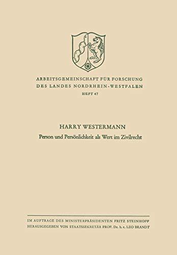 Person und Persönlichkeit als Wert im Zivilrecht (Arbeitsgemeinschaft für Forschung des Landes Nordrhein-Westfalen) (German Edition) ... des Landes Nordrhein-Westfalen, 47, Band 47)