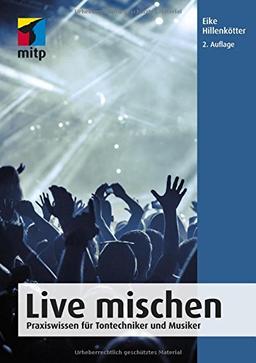 Live mischen: Praxiswissen für Tontechniker und Musiker (mitp Anwendungen)