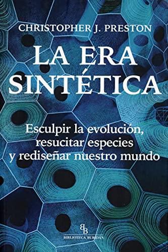 La era sintética: Esculpir la evolución, resucitar especies y rediseñar nuestro mundo