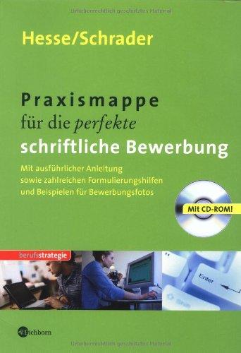 Praxismappe für die perfekte schriftliche Bewerbung. Mit CD-ROM: Mit ausführlicher Anleitung sowie zahlreichen Formulierungshilfen und Beispielen für Bewerbungsfotos