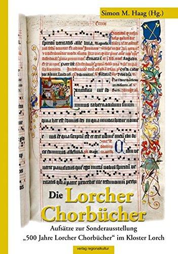 Die Lorcher Chorbücher: Aufsätze zur Sonderausstellung &#34;500 Jahre Lorcher Chorbücher&#34;