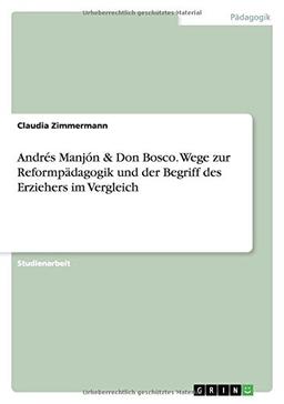 Andrés Manjón & Don Bosco. Wege zur Reformpädagogik und der Begriff des Erziehers im Vergleich