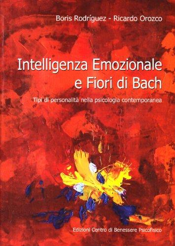 Intelligenza emozionale e fiori di Bach. Tipi di personalità nella psicologia contemporanea (Medicine integrate)