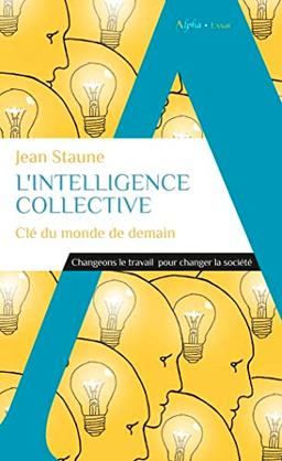 L'intelligence collective, clé du monde de demain : changeons le travail pour changer la société