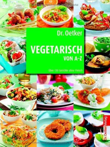 Dr. Oetker: Vegetarisch von A-Z: Über 130 Gerichte ohne Fleisch