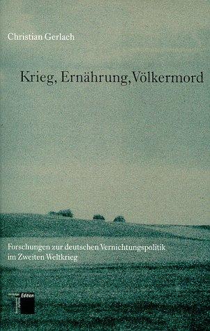 Krieg, Ernährung, Völkermord. Forschungen zur deutschen Vernichtungspolitik im Zweiten Weltkrieg