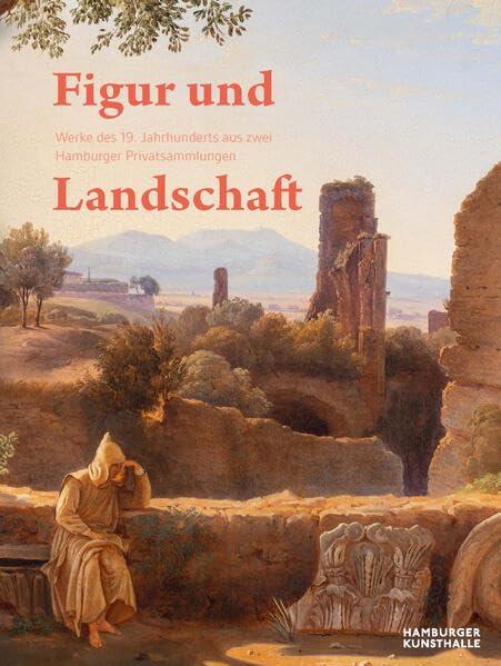 Figur und Landschaft: Werke des 19. Jahrhunderts aus zwei Hamburger Privatsammlungen