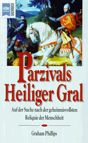 Parzivals Heiliger Gral. Auf der Suche nach der geheimnisvollsten Reliquie der Menschheit