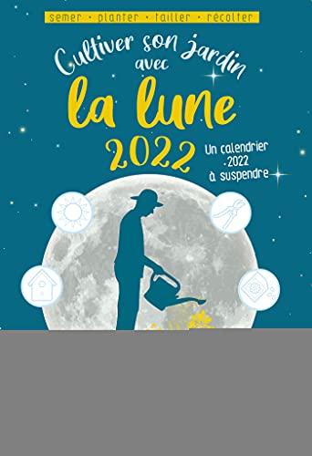 Cultiver son jardin avec la Lune 2022 : semer, planter, tailler, récolter